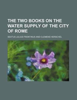 The Two Books on the Water Supply of the City of Rome