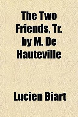 The Two Friends, Tr by M de Hauteville The Two Friends, Tr by M de Hauteville