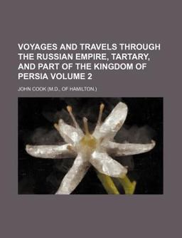 Voyages and Travels Through the Russian Empire, Tartary, and Part of the Kingdom of Persia
