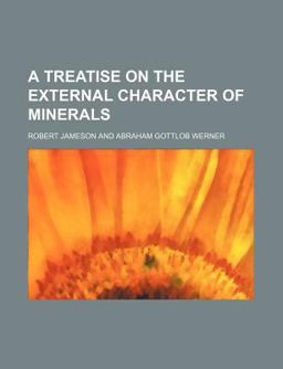A Treatise on the External Character of Minerals