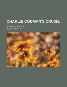 Charlie Codman's Cruise; a Story for Boys