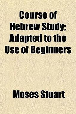 Course of Hebrew Study; Adapted to the Use of Beginners