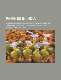 Famines in India; Their Causes and Possible Prevention