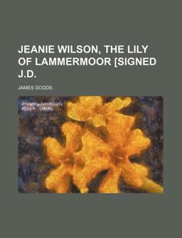 Jeanie Wilson, the Lily of Lammermoor [Signed J D