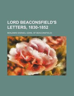 Lord Beaconsfield's Letters, 1830-1852