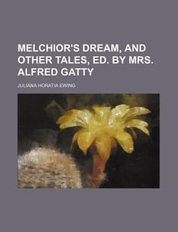 Melchior's Dream, and Other Tales, Ed by Mrs Alfred Gatty