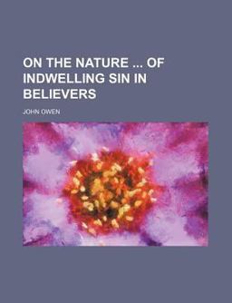 On the Nature of Indwelling Sin in Believers