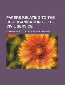 Papers Relating to the Re-Organisation of the Civil Service