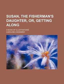 Susan, the Fisherman's Daughter, or, Getting along; a Book of Illustrations
