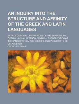 An Inquiry into the Structure and Affinity of the Greek and Latin Languages