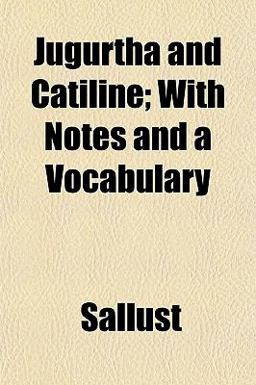 Jugurtha and Catiline; with Notes and a Vocabulary