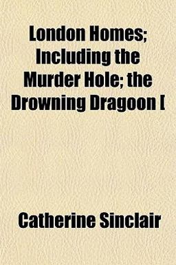 London Homes; Including the Murder Hole; the Drowning Dragoon [ London Homes; Including the Murder Hole; the Drowning Dragoon [