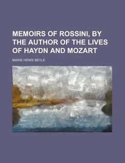 Memoirs of Rossini, by the Author of the Lives of Haydn and Mozart