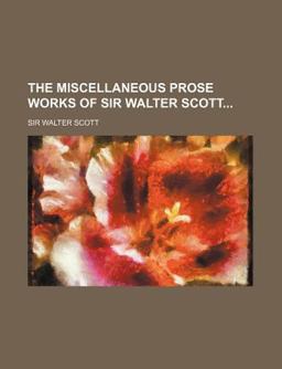 The Miscellaneous Prose Works of Sir Walter Scott