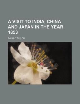 A Visit to India, China and Japan in the Year 1853