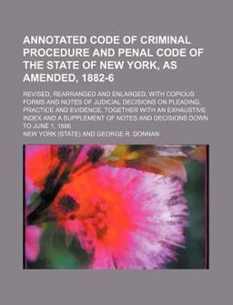 Annotated Code of Criminal Procedure and Penal Code of the State of New York, As Amended, 1882-6