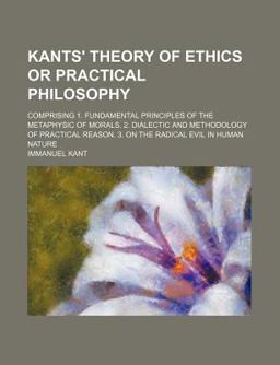 Kants' Theory of Ethics or Practical Philosophy
