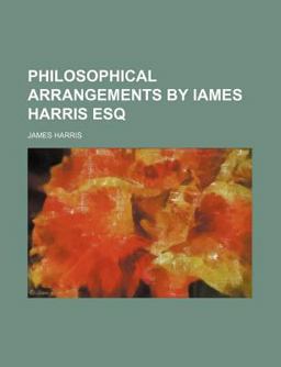 Philosophical Arrangements by Iames Harris Esq