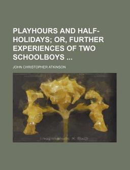 Playhours and Half-Holidays; or, Further Experiences of Two Schoolboys