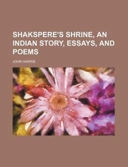 Shakspere's Shrine, an Indian Story, Essays and Poems