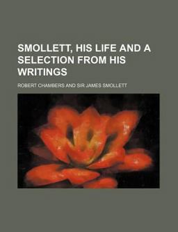Smollett, His Life and a Selection from His Writings