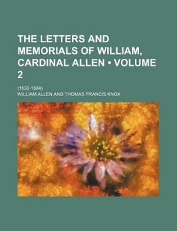 The Letters and Memorials of William, Cardinal Allen;