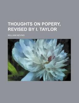 Thoughts on Popery, Revised by I Taylor Thoughts on Popery, Revised by I Taylor