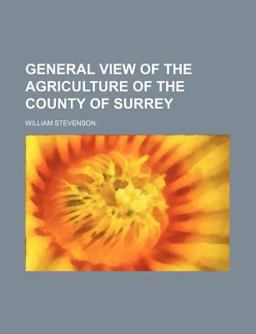 General View of the Agriculture of the County of Surrey