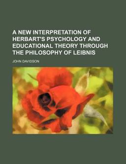 A New Interpretation of Herbart's Psychology and Educational Theory Through the Philosophy of Leibnis