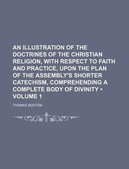 An Illustration of the Doctrines of the Christian Religion, with Respect to Faith and Practice, upon the Plan of the Assembly's Shorter
