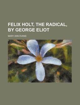 Felix Holt, the Radical, by George Eliot