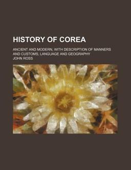 History of Corea; Ancient and Modern, with Description of Manners and Customs, Language and Geography