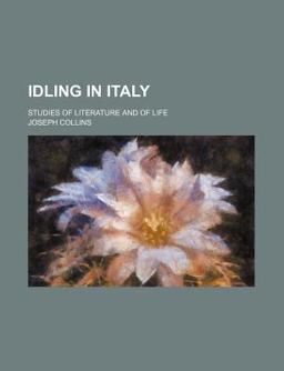 Idling in Italy; Studies of Literature and of Life