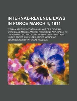 Internal-Revenue Laws in Force March 4 1911