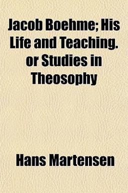 Jacob Boehme; His Life and Teaching or Studies in Theosophy