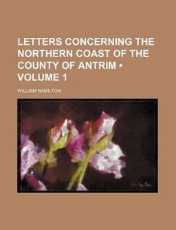 Letters Concerning the Northern Coast of the County of Antrim