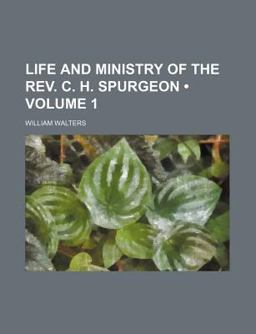 Life and Ministry of the Rev C H Spurgeon Life and Ministry of the Rev C H Spurgeon