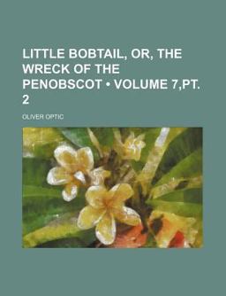 Little Bobtail, or, the Wreck of the Penobscot