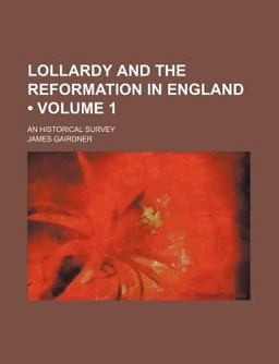 Lollardy and the Reformation in England; an Historical Survey
