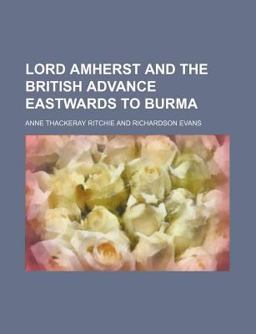 Lord Amherst and the British Advance Eastwards to Burma