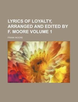 Lyrics of Loyalty, Arranged and Edited by F Moore