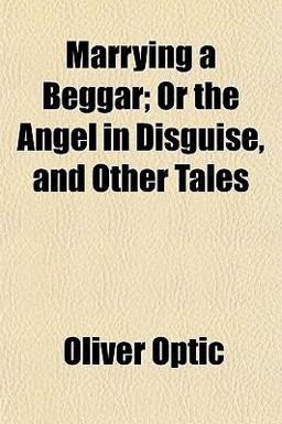Marrying a Beggar; or the Angel in Disguise, and Other Tales