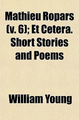 Mathieu Ropars; et Cetera Short Stories and Poems