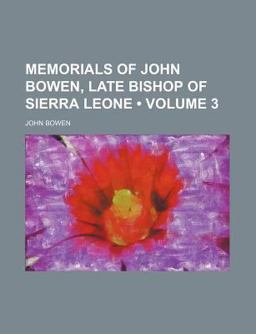 Memorials of John Bowen, Late Bishop of Sierra Leone