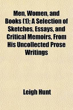 Men, Women, and Books; a Selection of Sketches, Essays, and Critical Memoirs, from His Uncollected Prose Writings