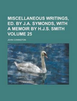 Miscellaneous Writings, Ed by J a Symonds, with a Memoir by H J S Smith