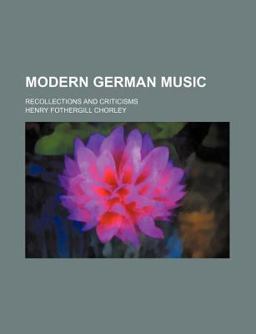 Modern German Music; Recollections and Criticisms