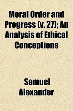Moral Order and Progress; an Analysis of Ethical Conceptions Moral Order and Progress; an Analysis of Ethical Conceptions