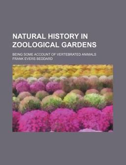 Natural History in Zoological Gardens; Being Some Account of Vertebrated Animals
