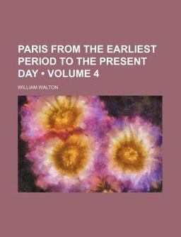 Paris from the Earliest Period to the Present Day